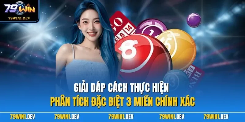 Đề Đặc Biệt 79WIN| Chỉ Dẫn Cách Thực Hiện Soi Cầu Chuẩn Xác 4 Giải đáp cách thực hiện phân tích đặc biệt 3 miền chính xác