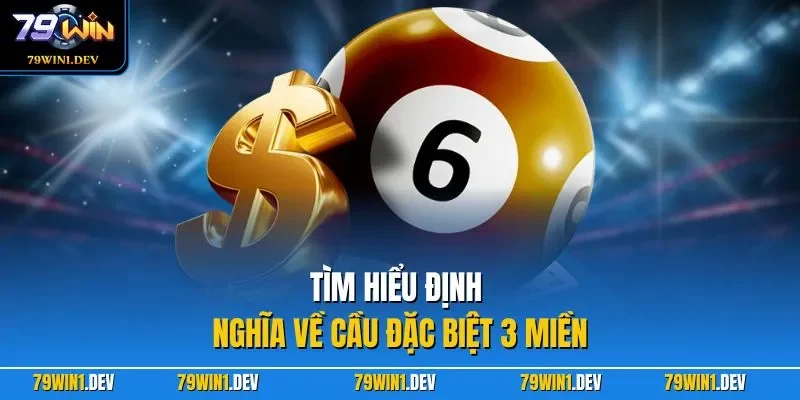 Đề Đặc Biệt 79WIN| Chỉ Dẫn Cách Thực Hiện Soi Cầu Chuẩn Xác 2 Tìm hiểu định nghĩa về cầu đặc biệt 3 miền